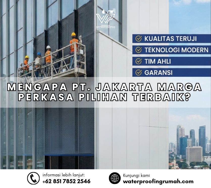 Keunggulan PT Jakarta Marga Perkasa jasa waterproofing gedung, tim ahli waterproofing dinding luar fasad gedung tinggi, garansi waterproofing Jakarta.