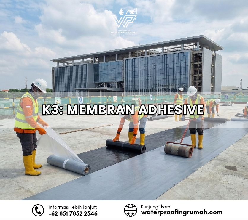 ​"Penerapan standar K3 dalam pemasangan waterproofing membran adhesive (self-adhesive) pada atap gedung menggunakan metode tempel dingin tanpa pembakaran."